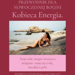 Kobieca Energia. Przewodnik dla Nowoczesnej Bogini - eBook